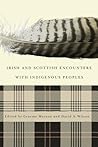 Irish and Scottish Encounters with Indigenous Peoples: Canada, the United States, New Zealand, and Australia