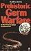 Prehistoric Germ Warfare by Collyns Robin