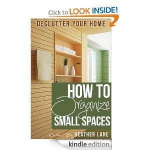 How to Organize Small Spaces: Decluttering Tips and Organization Ideas for Your Home (Kindle Edition)