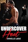 Undercover Heat by Danielle LaBue