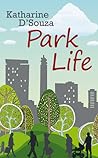 Park Life by Katharine D'Souza Park Life by Katharine D'Souza