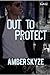 Out to Protect by Amber Skyze