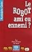 Le Robot, Ami Ou Ennemi?