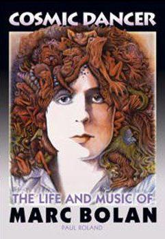 Cosmic Dancer: The Life and Music of Marc Bolan