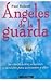 Angeles de la guarda/ Guardian Angels: Su clasificacion, oraciones y ejercicios para acercarnos a ellos (Espiritual/ Spiritual)
