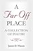 A Far Off Place: A Collection of Poetry