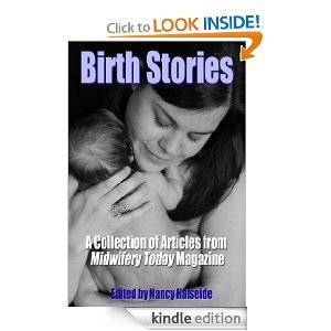 Birth Stories: A Collection of Articles from Midwifery Today Magazine (Kindle Edition)