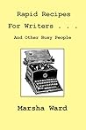 Rapid Recipes for Writers . . . and other busy people by Marsha Ward