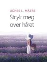 Stryk meg over håret by Agnes Lovise Matre