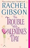 The Trouble With Valentine's Day by Rachel Gibson The Trouble With Valentine's Day by Rachel Gibson