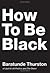 How to Be Black