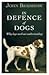 In Defence of Dogs: Why Dogs Need Our Understanding