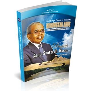 Dari Sungai Pahang ke Sungai Nil: Menongkah Arus Meneraju Menara Gading: Biografi Profesor Emeritus Tan Sri Dr. Abdul Shukor Haji Husin