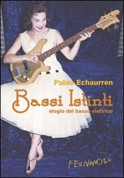Bassi istinti: Elogio del basso elettrico