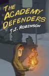 The Academy Defenders by T.J.   Robinson