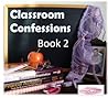 Classroom Confessions:  Book 2 (Classroom Confessions Series)