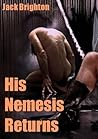 His Nemesis Returns by Jack Brighton His Nemesis Returns by Jack Brighton