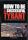 How to Be a Successful Tyrant (The Megalomaniac Manifesto) by... by Larken Rose