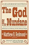 The God Of The Mundane by Matthew B. Redmond