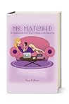 Ms. Matched: The Sophisticated Girls’ Guide to Dating in the Digital Age Ms. Matched: The Sophisticated Girls’ Guide to Dating in the Digital Age