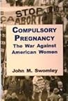 Compulsory Pregnancy by John M. Swomley Compulsory Pregnancy by John M. Swomley