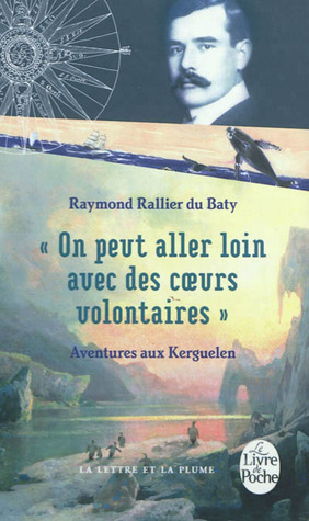 "On peut aller loin avec des coeurs volontaires". Aventures aux Kerguelen (Unknown Binding)