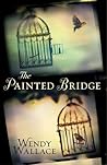 The Painted Bridge by Wendy Wallace The Painted Bridge by Wendy Wallace