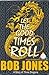 LET THE GOOD TIMES ROLL: A ...