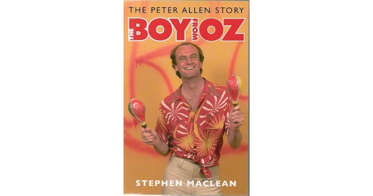 The Boy from Oz The True Story of Peter Allen by Stephen MacLean
