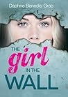 The Girl in the Wall by Daphne Benedis-Grab