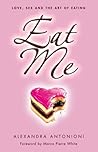 Eat Me: Love, Sex...