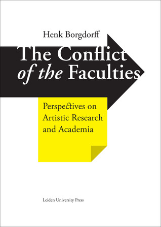 The Conflict of the Faculties: Perspectives on Artistic Research and Academia (Hardcover)