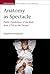 Anatomy as Spectacle: Public Exhibitions of the Body from 1700 to the Present (Liverpool Studies in Health, Disability, Culture & Society, 5)