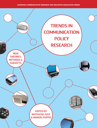 Trends in Communication Policy Research: New Theories, Methods and Subjects (Intellect Books - European Communication Research and Education Association)