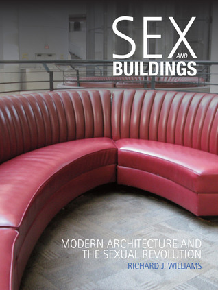 Sex and Buildings: Modern Architecture and the Sexual Revolution (Hardcover)