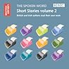 The Spoken Word: Short Stories Volume 2: British and Irish Authors Read Their Own Work