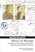 Africa in Europe: Studies in Transnational Practice in the Long Twentieth Century