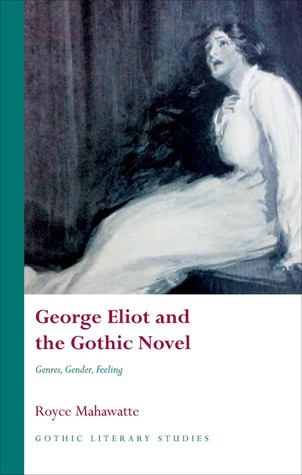 George Eliot and the Gothic Novel: Genres, Gender, Feeling (Gothic Literary Studies)