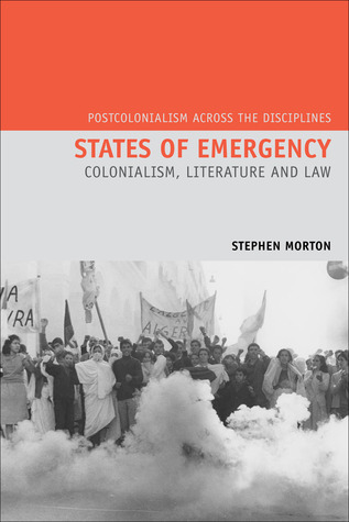 States of Emergency: Colonialism, Literature and Law (Postcolonialism Across the Disciplines, 11)