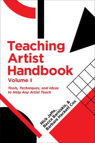 Teaching Artist Handbook: Volume 1: Tools, Techniques, and Ideas to Help Any Artist Teach (Paperback)