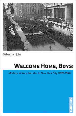 Welcome Home, Boys!: Military Victory Parades in New York City 1899-1946 (Paperback)