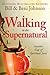 Walking in the Supernatural by Bill Johnson