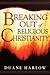 Breaking Out of Religious Christianity