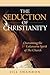 The Seduction of Christianity: Overcoming the Lukewarm Spirit of the Church