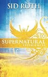 Supernatural Experiences: Expect the Supernatural! Supernatural Experiences: Expect the Supernatural!