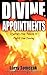 Divine Appointments: Igniting Your Passion to Fulfill Your Destiny
