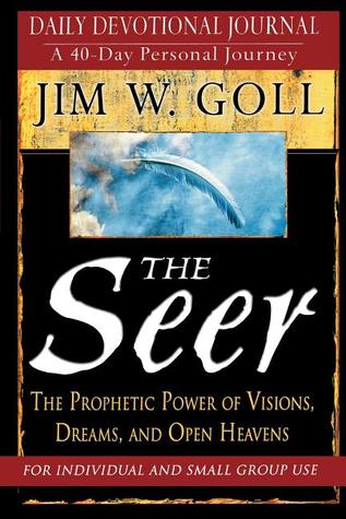 The Seer: 40 Day Devotional and Journal: The Prophetic Power of Visions,, Dreams, and Open Heavens
