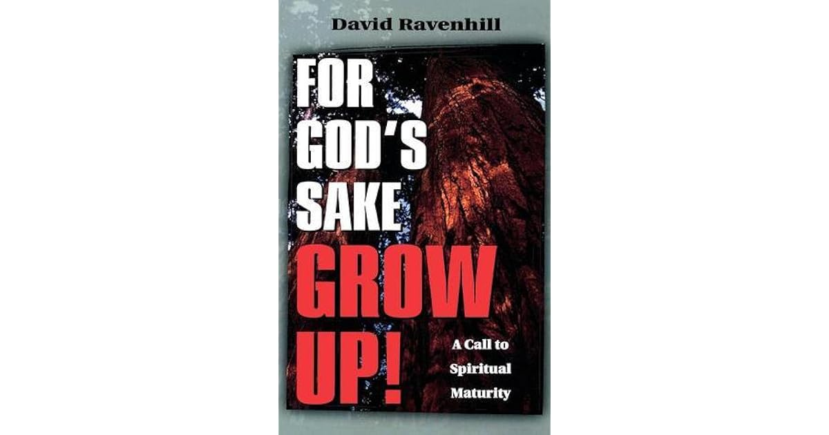 For God's Sake Grow Up! by David Ravenhill