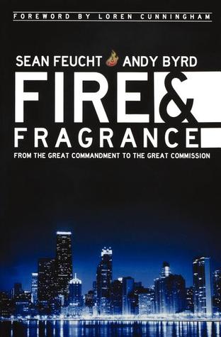 Fire and Fragrance : From the Great Commandment to the Great Commission