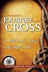 An Atheist's Journey to the Cross: A Path Finder's Guide to the Real Christ